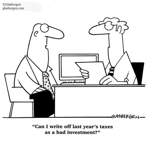 Cartoon of two middle-aged men seated across a desk from each other. One is an accountant holding a sheet of paper. The other, a bald man in shirt and tie, asks: “Can I write off last year’s taxes as a bad investment?”